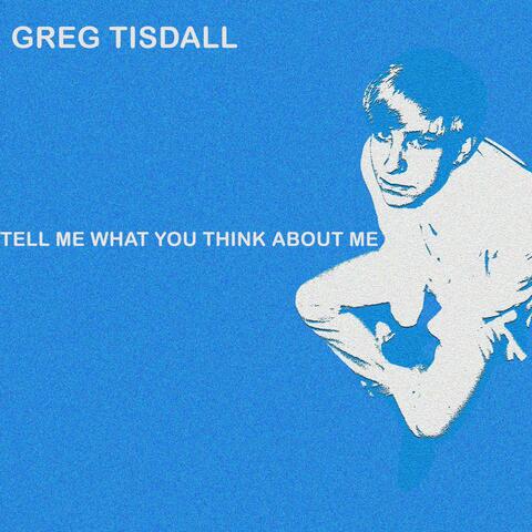 TELL ME WHAT YOU THINK ABOUT ME