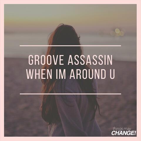 When I'm Around U