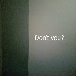 Don't You?