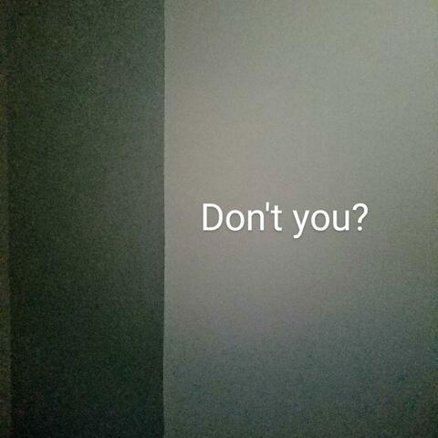 Don't You?