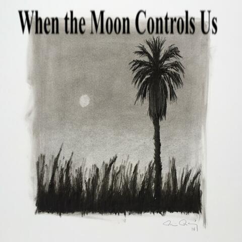 When the Moon Controls Us