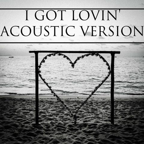 I Got Lovin'