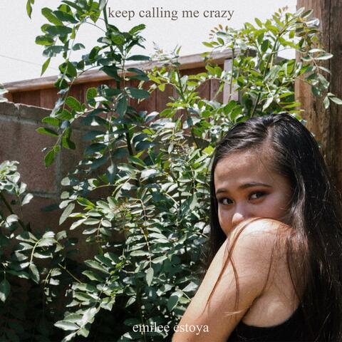keep calling me crazy