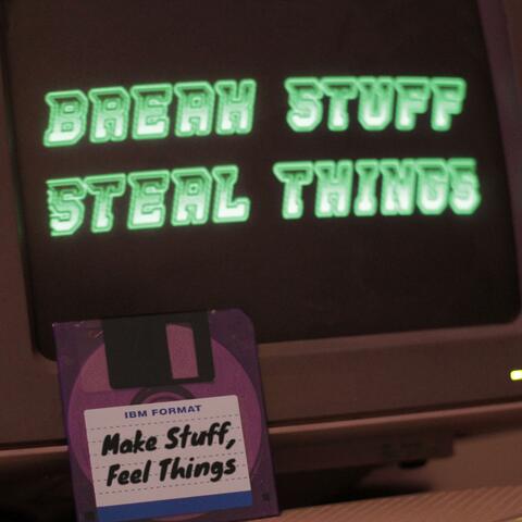 Make Stuff, Feel Things