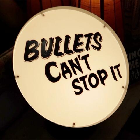 Bullets Can't Stop It