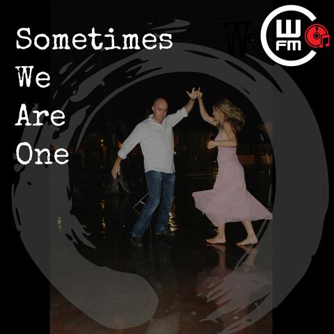 Sometimes We Are One