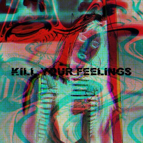 Kill Your Feelings