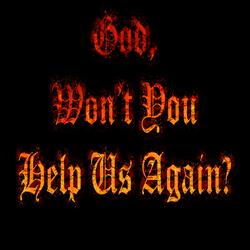 God, Won't You Help Us Again?