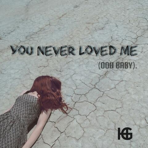 You Never Loved Me (Ooh Baby)
