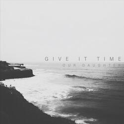 Give It Time