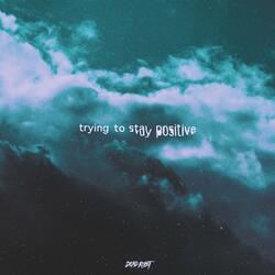 Trying to Stay Positive