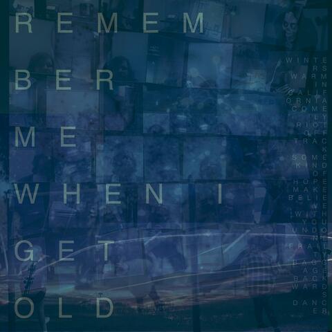 Remember Me When I Get Old