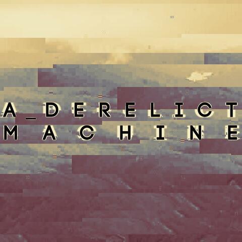 A Derelict Machine