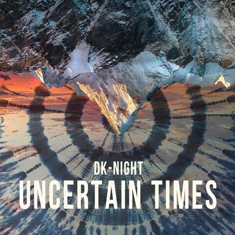 Uncertain Times