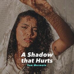 a Shadow That Hurts