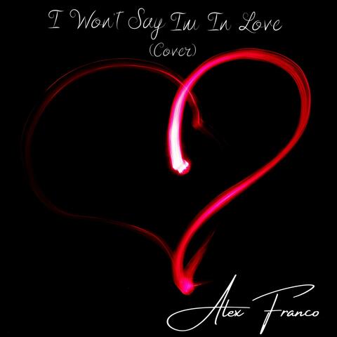 I Won't Say I'm in Love