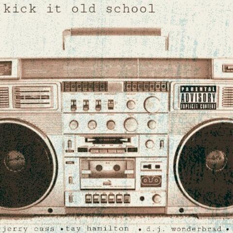 Kick It Old School (feat. Tay Hamilton & D. J. Wonderbrad)