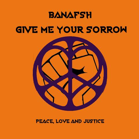 Give Me Your Sorrow