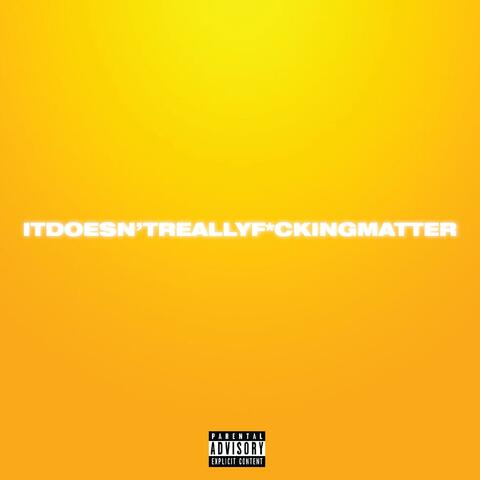 It Doesn't Really F*cking Matter