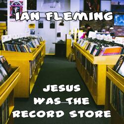 Jesus Was the Record Store