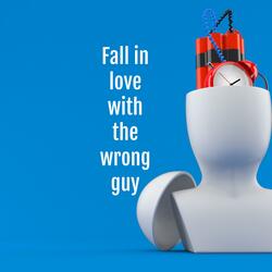 Fall in Love with the Wrong Guy