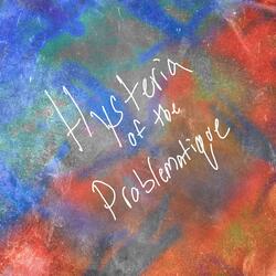 Hysteria of the Problematique