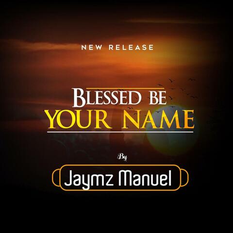 Blessed BE Your Name