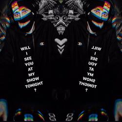 Will I See You at My Show Tonight?