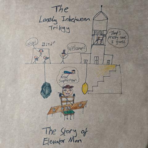 The Lonely Inbetween Trilogy (The Story of Elevator Man)