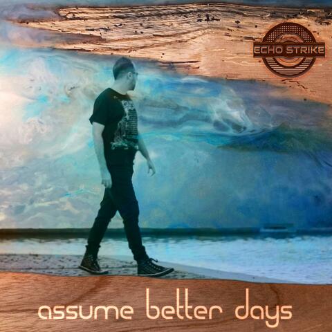 Assume Better Days