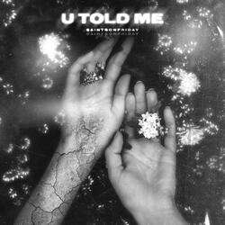 U Told Me