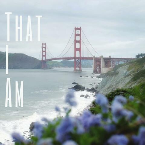 That I Am