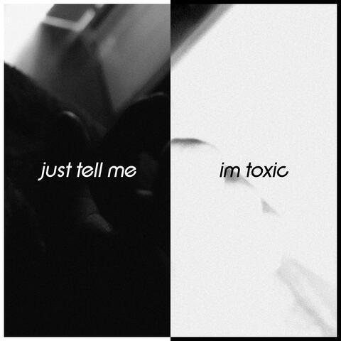 Just Tell Me I'm Toxic