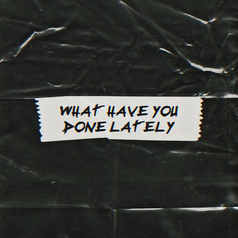 What Have You Done Lately
