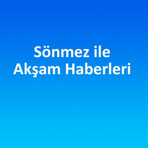 Sönmez ile Akşam Haberleri