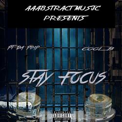 Stay Focus (feat. Pt Da Pimp & Cool B)