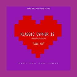 Klassic Cypher 12 Lose You (feat. Sha Sha Jones)