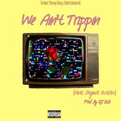 We Ain't Trippin' (feat. Original Outlaw)