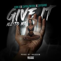 Give It All to Me (feat. Capolow & Zaybang)