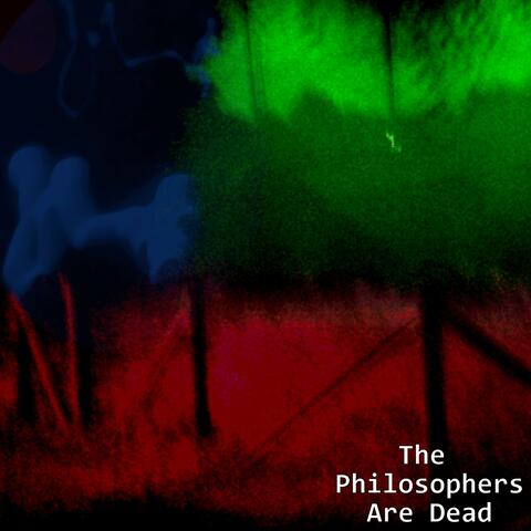 The Philosophers Are Dead