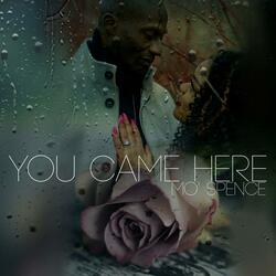 You Came Here