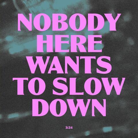 Nobody Here Wants to Slow Down