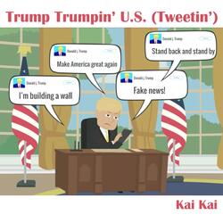 Trump Trumpin' U.S. (Tweetin')