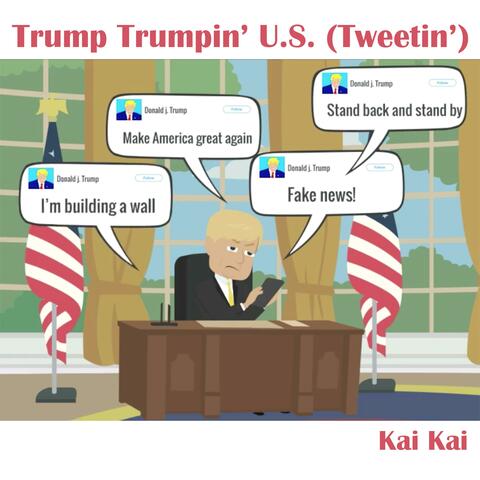 Trump Trumpin' U.S. (Tweetin')