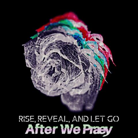 Rise, Reveal, and Let Go