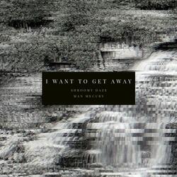 I Want to Get Away (feat. Man Mercury)