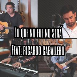 Lo Que No Fue No Sera (feat. Ricardo Caballero)