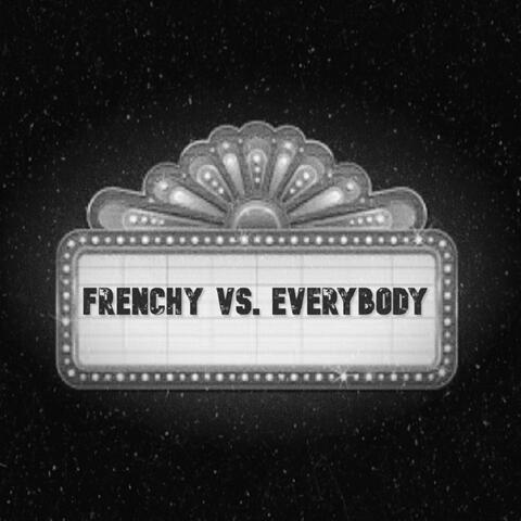 Frenchy Vs. Everybody (feat. Frenchy the Assassin)