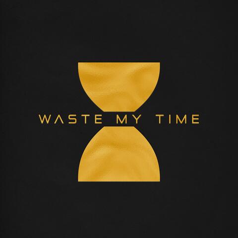 Waste My Time