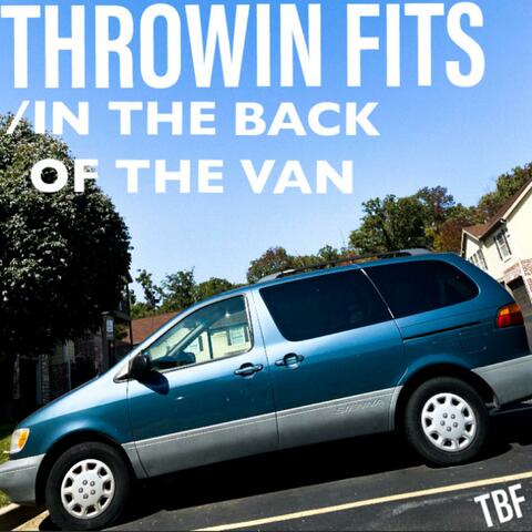 Throwin' Fits in the Back of the Van